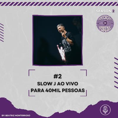 EDUCAÇÃO VISUAL T2 #2 - SLOW J AO VIVO PARA 40 MIL PESSOAS C/ BEATRIZ MONTERROSO EDUCAÇÃO VISUAL T2 #2 - SLOW J AO VIVO PARA 40 MIL PESSOAS C/ BEATRIZ MONTERROSO