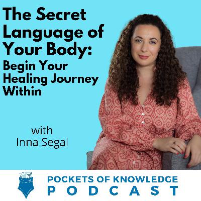#160. The Secret Language of Your Body: Begin Your Healing Journey Within with Inna Segal