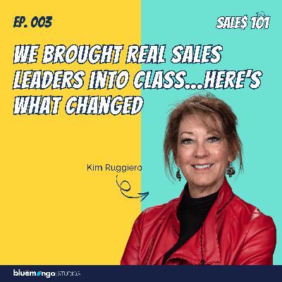We Brought Real Sales Leaders into Class…Here’s What Changed | Kim Ruggiero - 03