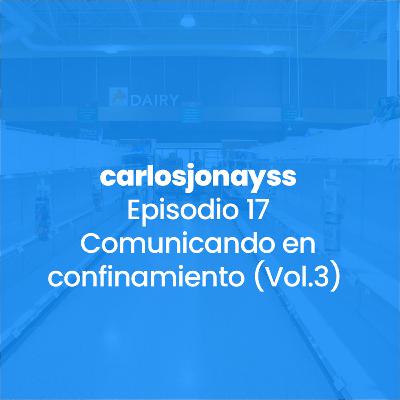 Episodio 17 - Comunicando en confinamiento (volumen 3)