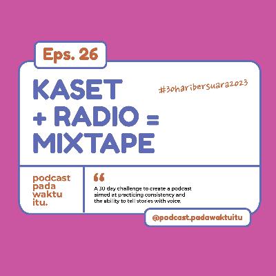 Kaset + Radio = Mixtape | #30HariBersuara2023 Kaset + Radio = Mixtape | #30HariBersuara2023