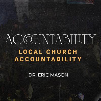 ACCOUNTABILITY | Local Church Accountability | Dr. Eric Mason | Sunday, March 16, 2025 ACCOUNTABILITY | Local Church Accountability | Dr. Eric Mason | Sunday, March 16, 2025