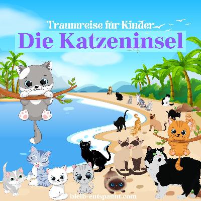 Traumreise für Kinder zum Einschlafen - Die Katzeninsel (remastered) - Gute Nacht Geschichte mit Katzen