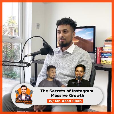 The Secretes of Instagram Massive Growth W/ Mr. Asad Shah | #TheGirirajasarPodcast - Ep. 18 The Secretes of Instagram Massive Growth W/ Mr. Asad Shah | #TheGirirajasarPodcast - Ep. 18