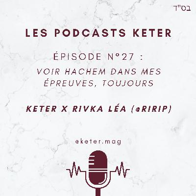 Keter x Rivka : voir Hachem dans mes épreuves, toujours