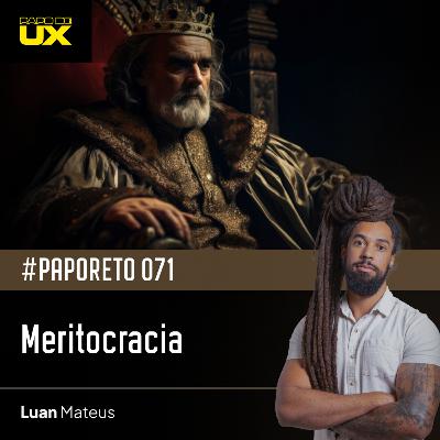 #PapoReto 071 - Meritocracia