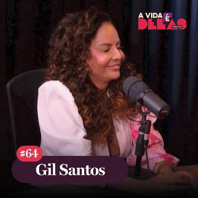 #64 Gil Santos: autenticidade, ousadia e talento | A VIDA É DELAS