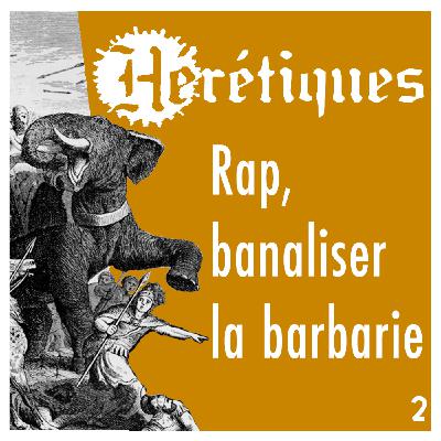 Rap, banaliser la barbarie (2/2) Le Dérapeur Rap, banaliser la barbarie (2/2) Le Dérapeur