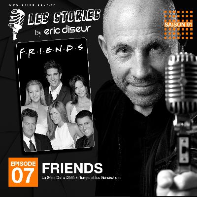 #07 - Friends : ''La série qui a défié le temps et les générations''
