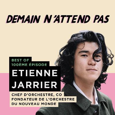 [BEST OF TOP 100] ETIENNE JARRIER, chef d'orchestre et cofondateur de l'Orchestre du Nouveau Monde
