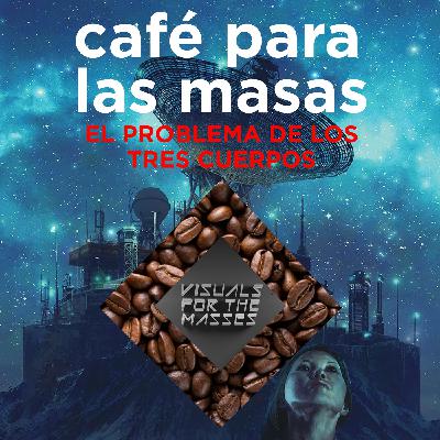 VFTM - Café Para Las Masas 006 - El Problema de los 3 Cuerpos