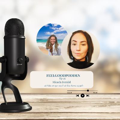 Ep 45 - Att hitta sin egen väg & lära känna sig själv med Micaela Bornlid
