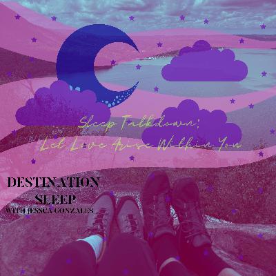 Sleep Talkdown: Let Love Arise Within You