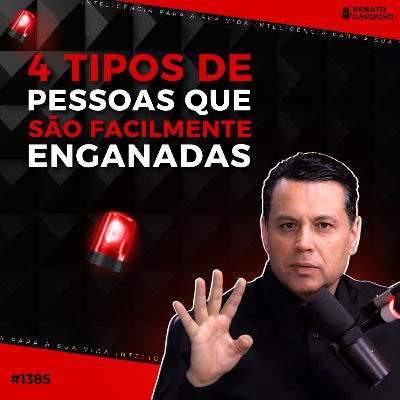 #1385: 4 TIPOS DE PESSOAS QUE SÃO FACILMENTE ENGANADAS