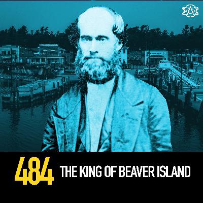 484 - The King of Beaver Island 484 - The King of Beaver Island