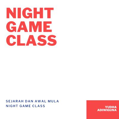 Sejarah Dan Awal Mula Night Game Class
