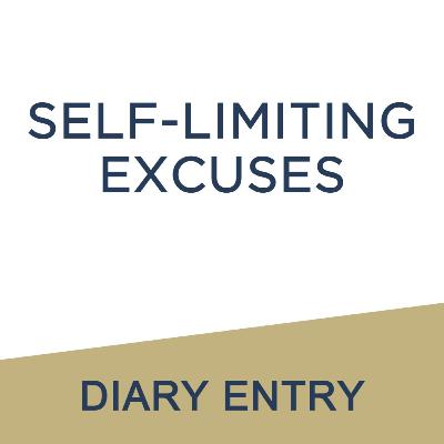 Diary Entry: Self-Limiting Excuses