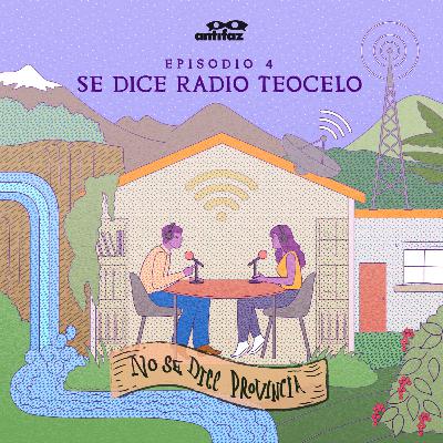 T4 Episodio 4: Se dice Radio Teocelo