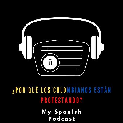 Ep. 10: ¿Por qué los colombianos están protestando?