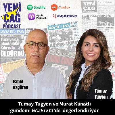 Tümay Tuğyan ve İsmet Özgüren gündemi GAZETECİ’de değerlendiriyor