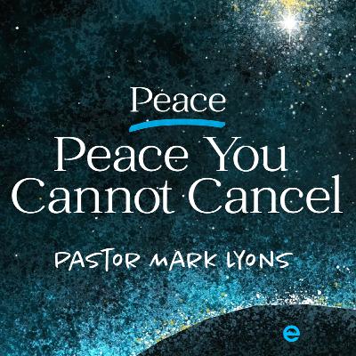 ADVENT | Peace You Cannot Cancel | Pastor Mark Lyons | Sunday, December 14, 2025