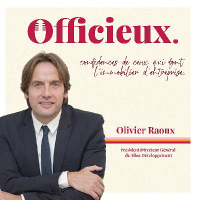 "Notre vocation est de faire des projets justes et délicats" - Olivier Raoux, repenser l'immobilier tertiaire par la mixité