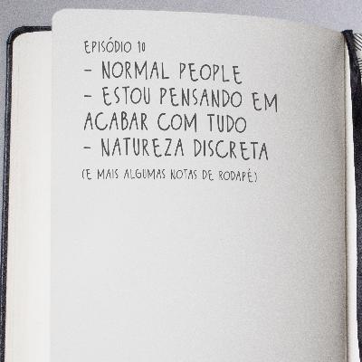 10 - Normal People, Estou Pensando em Acabar com Tudo e Natureza Discreta