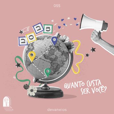 EP 55 | Quanto custa ser você? EP 55 | Quanto custa ser você?