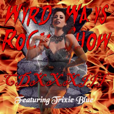 Episode 433: Wyrd Ways Rock Show CDXXXIII featuring Trixie Blue