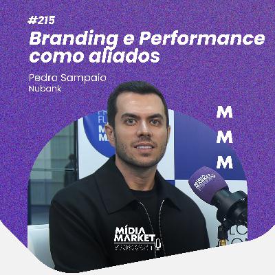 #215 Branding e Performance como aliados com Pedro Sampaio do Nubank