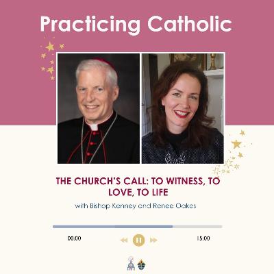 The church's call: To witness, to love, to life (with Bishop Kenney and Renee Oakes)