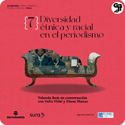 T1E7 - Diversidad étnica y racial en el periodismo con Velia Vidal y Diana Manzo