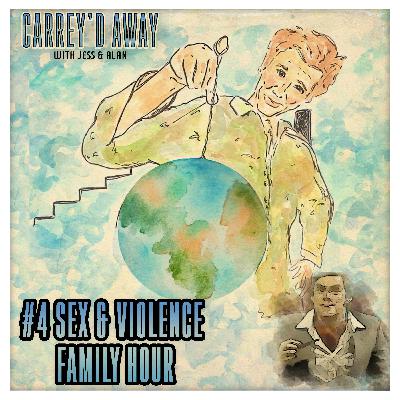 BONUS: The Sex and Violence Family Hour | Carrey'd Away