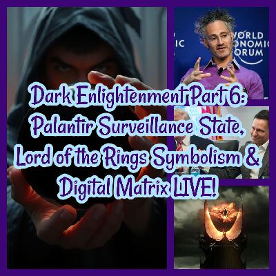 Dark Enlightenment Part 6: Palantir Surveillance State, Lord of the Rings Symbolism & Digital Matrix LIVE!