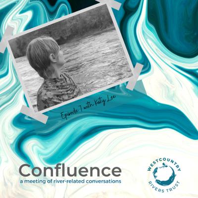 Confluence with Katy Lee - Going on Taw - Episode 7