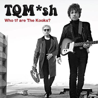 Who tf is The Kooks?