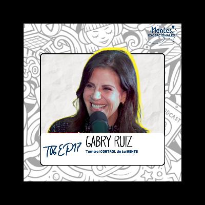 T06EP17. Toma el CONTROL de tu MENTE | Gaby Ruiz en Mentes Excepcionales, el podcast