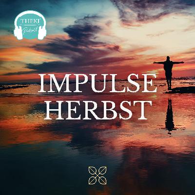Impulse Herbst 2024 - Neue Wege, unterdrückte Gefühle bringen Neusortierung | Podcast #133