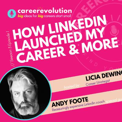 How LinkedIn Launched my Career: ANDY FOOTE on the CAREERevolution Podcast with Licia Dewing Career Strategist