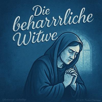 Die beharrliche Witwe – Von der Kraft des Dranbleibens