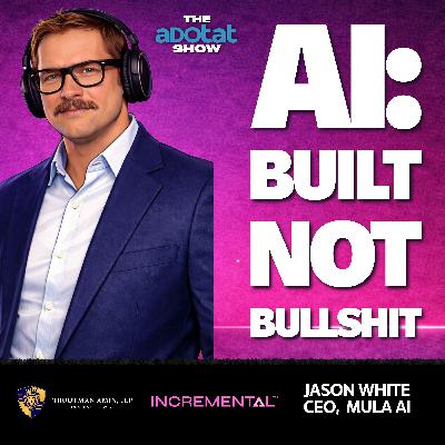 Adtech & AI: Built not Bullshit with Jason White of Mula AI Adtech & AI: Built not Bullshit with Jason White of Mula AI