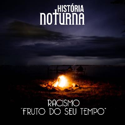 Racismo "fruto de seu tempo"