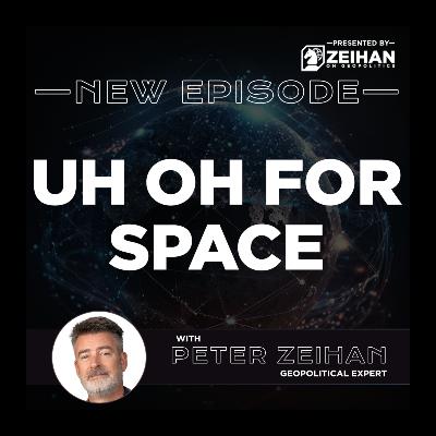 Uh Oh for Space || Peter Zeihan