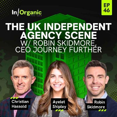 E46: The UK Independent Agency Scene w/Robin Skidmore, CEO Journey Further