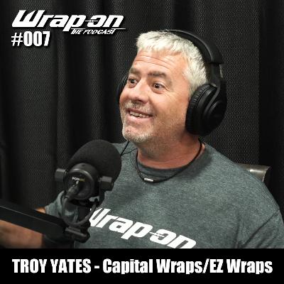 #007 - Troy Yates (Capital Wraps/EZ Wraps)