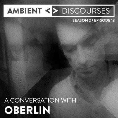 A conversation with Oberlin [Alexander Holz] // Ambient Discourses • Episode 2.13