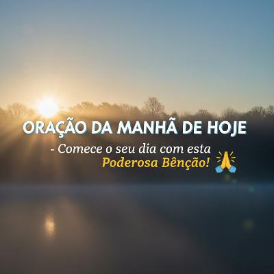 ORACÃO DA MANHÃ DE HOJE - Comece o seu dia com esta Bênção Poderosa! 🙏 ORACÃO DA MANHÃ DE HOJE - Comece o seu dia com esta Bênção Poderosa! 🙏