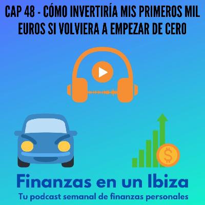 ¿CÓMO INVERTIRÍA MIS PRIMEROS MIL EUROS? SI VOLVIERA A EMPEZAR DESDE CERO ¿CÓMO INVERTIRÍA MIS PRIMEROS MIL EUROS? SI VOLVIERA A EMPEZAR DESDE CERO