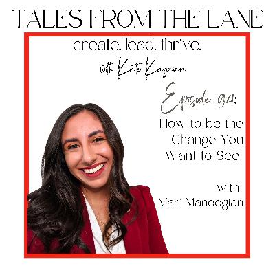 Episode 94: How to Be the Change You Want to See with Mari Manoogian