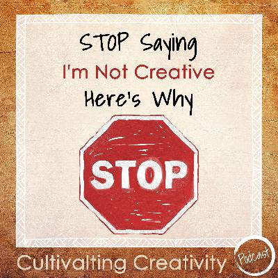25. Stop Saying, 'I'm Not Creative' Here's Why